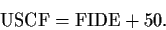 \begin{displaymath}
\mbox{USCF} = \mbox{FIDE} + 50.
\end{displaymath}