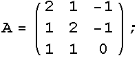 A = (2    1    -1) ;       1    2    -1       1    1    0