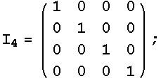 I _ 4 = (1   0   0   0) ;           0   1   0   0           0   0   1   0           0   0   0   1