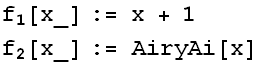 f_1[x_] := x + 1 f_2[x_] := AiryAi[x] 