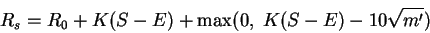 \begin{displaymath}
R_s = R_0 + K (S - E) + \max(0, \; K(S - E) - 10\sqrt{m'})
\end{displaymath}