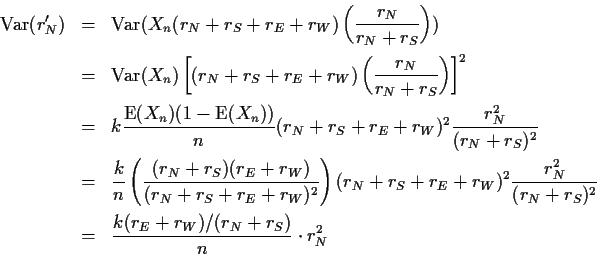 \begin{eqnarray*}
\Var(r_N') &=& \Var(X_n(r_N+r_S+r_E+r_W)\left(
\frac{r_N}{r_N+...
...}{(r_N+r_S)^2}\\
&=& \frac{k(r_E+r_W)/(r_N+r_S)}{n} \cdot r_N^2
\end{eqnarray*}