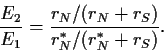 \begin{displaymath}
\frac{E_2}{E_1} = \frac{r_N/(r_N+r_S)}{r_N^*/(r_N^*+r_S)} .
\end{displaymath}