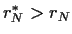 $r_N^* > r_N$