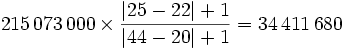 215\,073\,000 \times \frac{\left| 25 - 22 \right| + 1}{\left| 44 - 20
  \right| + 1} = 34\,411\,680
